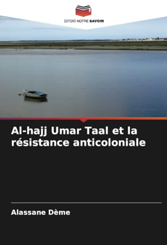 Al-hajj Umar Taal et la résistance anticoloniale: DE von Editions Notre Savoir