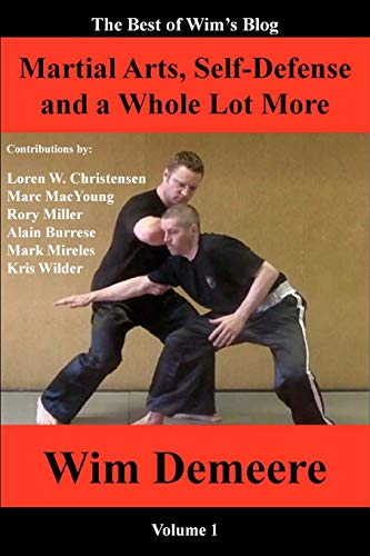 Martial Arts, Self-Defense and a Whole Lot More: The Best of Wim's Blog, Volume 1 von Wim Demeere