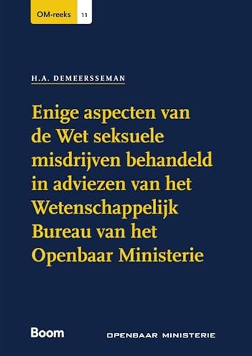 Enige aspecten van de Wet seksuele misdrijven behandeld in adviezen van het Wetenschappelijk Bureau van het Openbaar Ministerie (OM-reeks, 11) von Boom juridisch