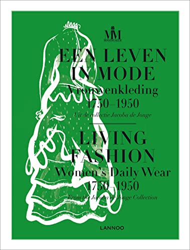 Living Fashion: Daily Women's Wear 1750-1950: vrouwenkleding 1750-1950 uit de collectie Jacoba de Jonge