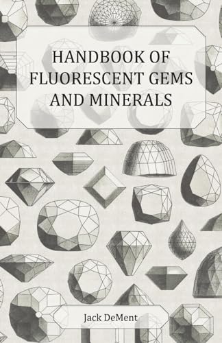 Handbook of Fluorescent Gems and Minerals: An Exposition and Catalog of the Fluorescent and Phosphorescent Gems and Minerals, Including the Use of Ultraviolet Light in the Earth Sciences von Read Books