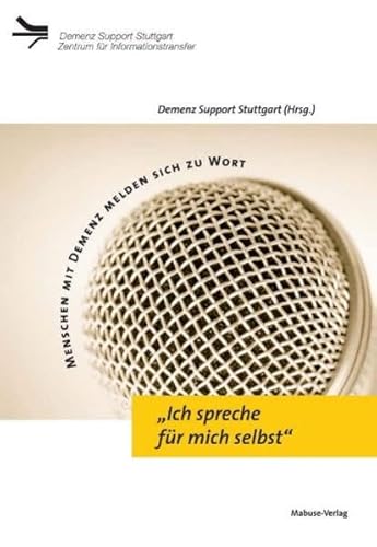 »Ich spreche für mich selbst«. Menschen mit Demenz melden sich zu Wort (Demenz Support Stuttgart)