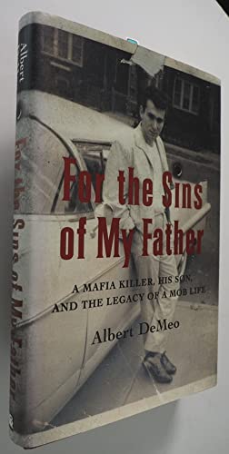 For the Sins of My Father: A Mafia Killer, His Son, and the Legacy of a Mob Life