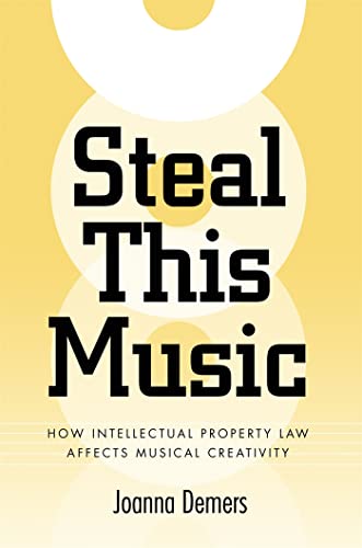 Steal This Music: How Intellectual Property Law Affects Musical Creativity von University of Georgia Press