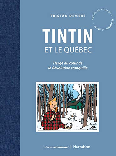 TINTIN ET LE QUEBEC. HERGE AU COEUR DE LA REVOLUTION TRANQUILLE: Hergé au coeur de la Révolution tranquille