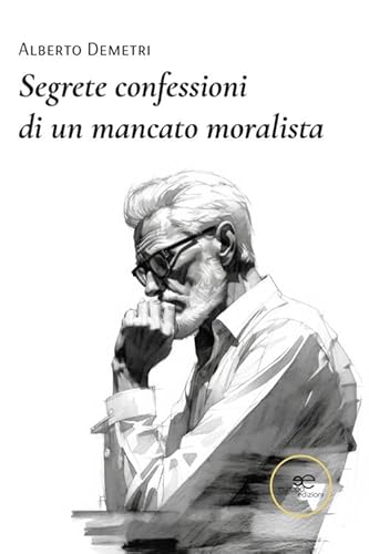 Segrete confessioni di un mancato moralista (Chronos. Autobiografie di cittadini) von Europa Edizioni