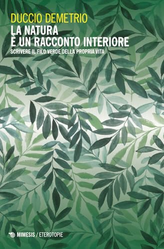 La natura è un racconto interiore. Scrivere il filo verde della propria vita (Eterotopie)