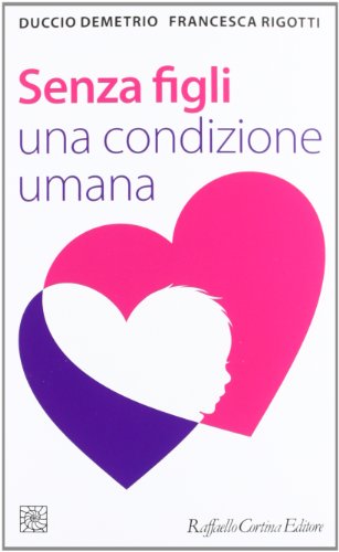 Senza figli. Una condizione umana (Temi) von Raffaello Cortina Editore