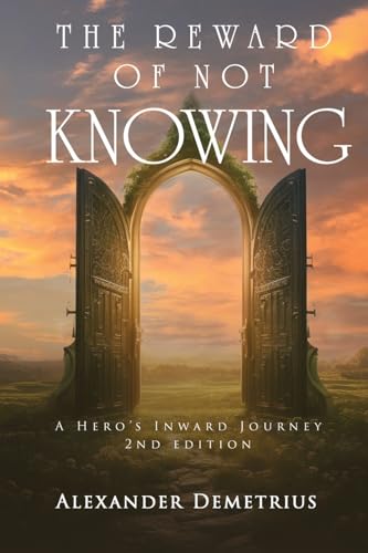 The Reward of Not Knowing: A Hero's Inward Journey