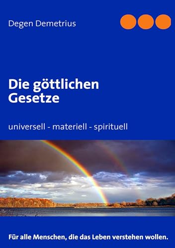 Die göttlichen Gesetze: universell - materiell - spirituell