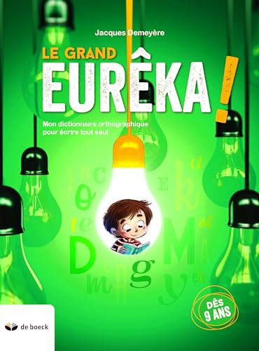 Le grand Eurêka ! - Mon Dictionnaire (n.e.): Mon dictionnaire orthographique pour écrire tout seul von De Boeck Supérieur