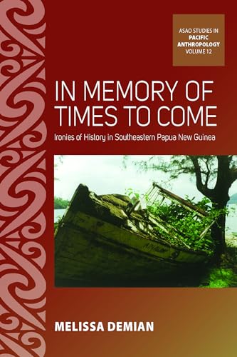 In Memory of Times to Come: Ironies of History in Southeastern Papua New Guinea (ASAO Studies in Pacific Anthropology, 12) von Berghahn Books