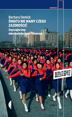 Światu nie mamy czego zazdrościć: Zwyczajne losy mieszkańców Korei Północnej