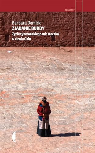 Zjadanie Buddy: Życie tybetańskiego miasteczka w cieniu Chin von Czarne