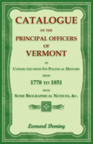 Catalogue of the Principal Officers of Vermont, as Connected with its Political History, from 1778 to 1851, with some Biographical Notices Catalogue of the Principal Officers of Vermont, as Connected with its Political History, from 1778 to 1851, with some Biographical Notices von Heritage Books Inc.