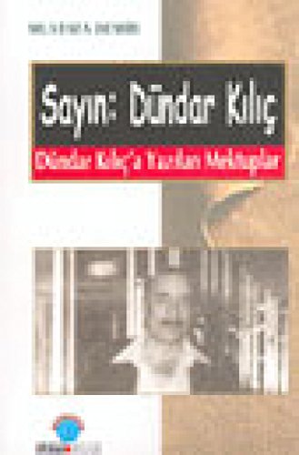 Sayin Dündar Kilic: Dündar Kilica Yazilan Mektuplar