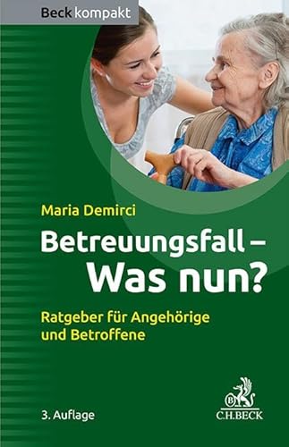 Betreuungsfall - Was nun?: Ratgeber für Angehörige und Betroffene (Beck kompakt) von Beck C. H.