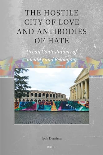 The Hostile City of Love and Antibodies of Hate: Urban Contestations of Identity and Belonging (Global Populisms) von Brill