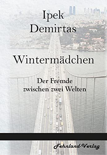 Wintermädchen. Der Fremde zwischen zwei Welten Wintermädchen. Der Fremde zwischen zwei Welten von Fehnland Verlag