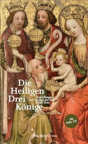Die Heiligen Drei Könige: Darstellungen und Gesänge aus dem Kölner Dom (CD-Bücher)