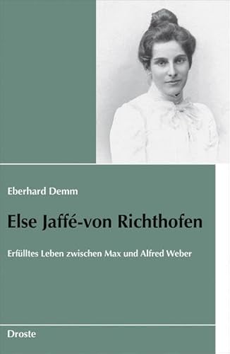 Else Jaffé-von Richthofen: Erfülltes Leben zwischen Max und Alfred Weber (Schriften des Bundesarchivs)