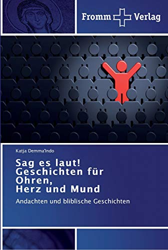 Sag es laut! Geschichten für Ohren, Herz und Mund: Andachten und bliblische Geschichten Sag es laut! Geschichten für Ohren, Herz und Mund: Andachten und bliblische Geschichten von Fromm Verlag