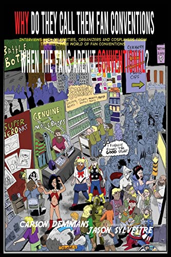 Why Do They Call Them Fan Conventions When the Fans Aren't Conventional?: Interviews with Celebrities, Organizers and Cosplayers from the Wild, Wide World of Fan Conventions