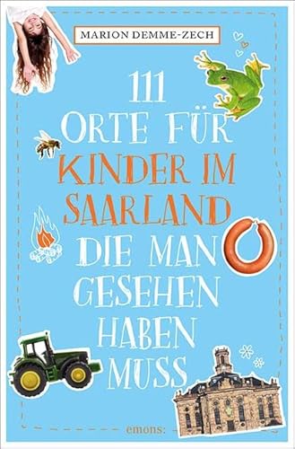 111 Orte für Kinder im Saarland, die man gesehen haben muss: Reiseführer von Emons Verlag