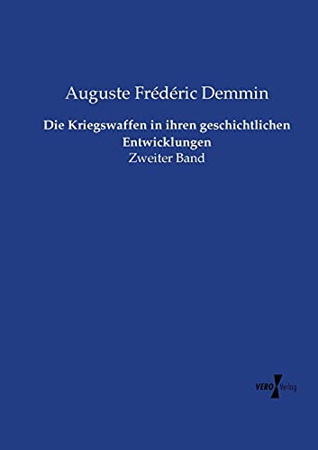 Die Kriegswaffen in ihren geschichtlichen Entwicklungen: Zweiter Band von Vero Verlag