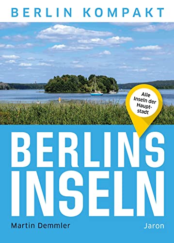 Berlins Inseln: Alle Inseln der Hauptstadt (Berlin Kompakt) von Jaron