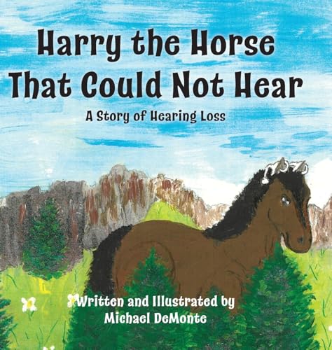 Harry the Horse That Could Not Hear: A Story of Hearing Loss von Palmetto Publishing