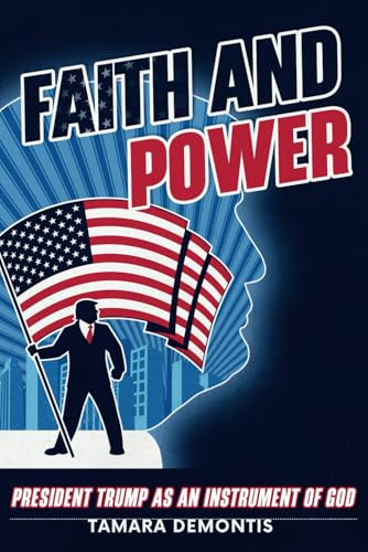 Faith and Power. President Trump as an instrument of God von Independently published