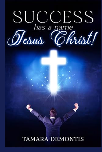 Success has a name Jesus Christ! von Independently published