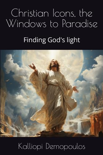Christian Icons, the Windows to Paradise: Finding God's light