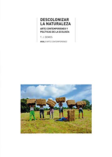 Descolonizar la naturaleza: Arte contemporáneo y políticas de la ecología von Ediciones Akal