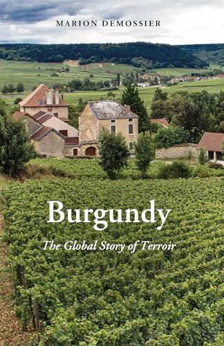 Burgundy: The Global Story of Terroir (New Directions in Anthropology, 43)