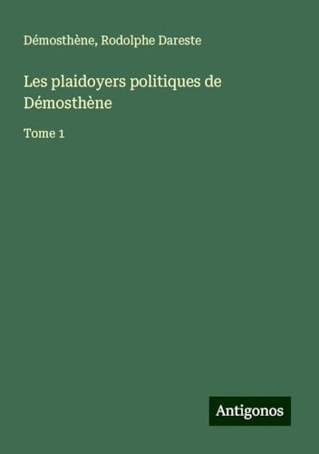 Les plaidoyers politiques de Démosthène: Tome 1 von Antigonos Verlag