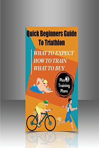 Quick Beginners Guide to Triathlon: What to Expect, How to Train, What to Buy von Createspace Independent Publishing Platform