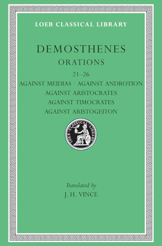 Loeb Classical Library: Orations, Volume III: Orations XXI-XXVI: Against Meidias. Against Androtion. Against Aristocrates. Against Timocrates. Against Aristogeiton 1 a: v. 3 von Harvard University Press