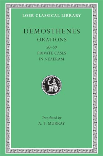 Works: Orations 50-59: Private Cases. in Neaeram (Loeb Classical Library)