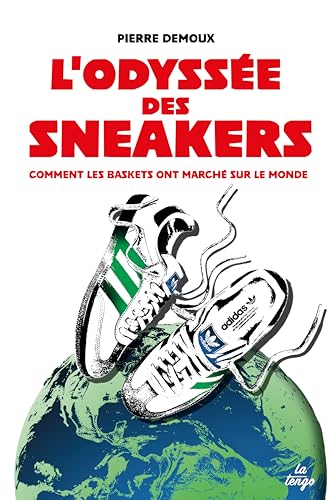 L’Odyssée des sneakers: Comment les baskets ont marché sur le monde von TENGO