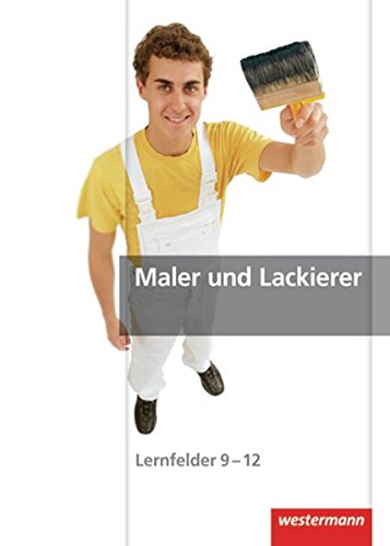 Maler und Lackierer: Lernfelder 9-12: Schülerband, 1. Auflage, 2009