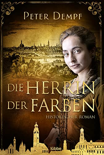 Die Herrin der Farben: Historischer Roman von Bastei Lübbe