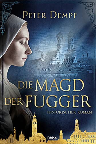 Die Magd der Fugger: Historischer Roman Die Magd der Fugger: Historischer Roman