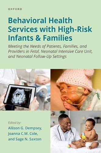 Behavioral Health Services with High-Risk Infants and Families: Meeting the Needs of Patients, Families, and Providers in Fetal, Neonatal Intensive Care Unit, and Neonatal Follow-Up Settings von Oxford University Press Inc