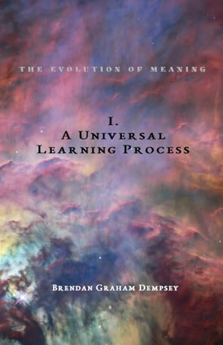 A Universal Learning Process (The Evolution of Meaning, Band 1) von Sky Meadow Press