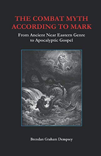 The Combat Myth According to Mark: From Ancient Near Eastern Genre to Apocalyptic Gospel von Independently published