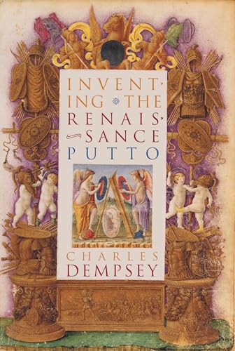 Inventing the Renaissance Putto (Bettie Allison Rand Lectures in Art History)