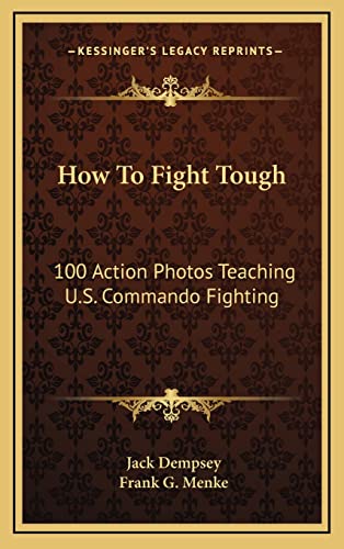 How To Fight Tough: 100 Action Photos Teaching U.S. Commando Fighting von Kessinger Publishing