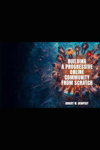 Building a Progressive Online Community from Scratch von Independently published